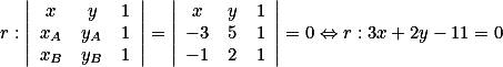r:\left|\begin{array}{ccc}x&y&1 \\ x_A&y_A&1\\x_B&y_B&1 \end{array}\right|=\left|\begin{array}{ccc}x&y&1 \\ -3&5&1\\-1&2&1 \end{array}\right| =0\Leftrightarrow r: 3x+2y-11=0